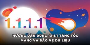 Hướng Dẫn Dùng 1.1.1.1 Tăng Tốc Mạng Và Bảo Vệ Dữ Liệu